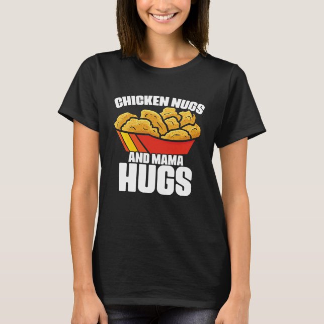 Camiseta Chicken Nugs and Mama Hugs Chicken Nugget Fast Foo (Frente)