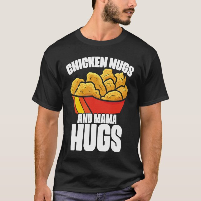 Camiseta Chicken Nugs and Mama Hugs Chicken Nugget Fast Foo (Frente)