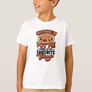 Camiseta  Chicken pot pie Three of my favorite things -