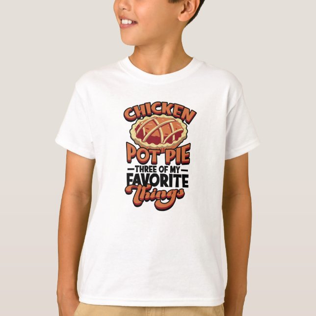 Camiseta  Chicken pot pie Three of my favorite things - (Frente)