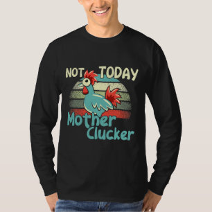 Camiseta Chicken Puns Hoje Não Mãe