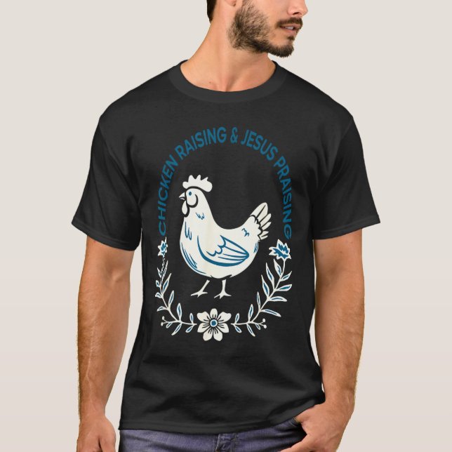 Camiseta Chicken Raising And Jesus Praising Shirt Men Women (Frente)