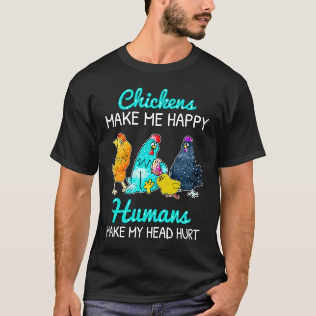 Camiseta Chickens Make Me Happy Humans Make My Head Hurt  C (Frente)
