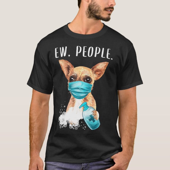 Camiseta Chihuaha Ew Pessoas Cachorro Vestindo Um Cara Masc (Frente)