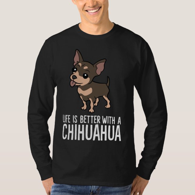 Camiseta Chihuahua Dog A Vida É Melhor Com Um Chihuahu (Frente)