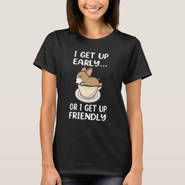 Camiseta Chihuahua Dog I Get Up Early Coffee Funny Puppy Do (Frente)