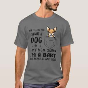 Camiseta Chihuahua Dog Mãe, estou te dizendo que não sou um