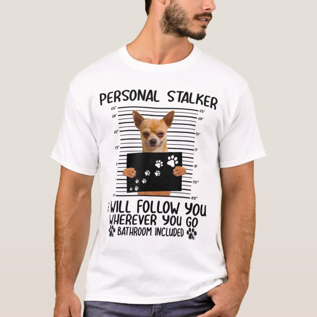 Camiseta Chihuahua Dog Personal Stalker Engraçado (Frente)