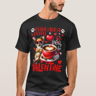 Camiseta Chihuahua E Café Somente Para Piada De Dia Dos Nam