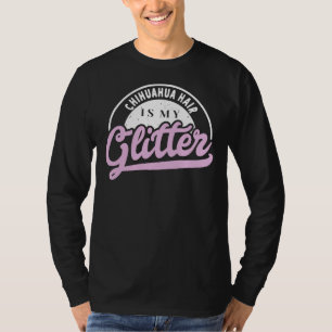 Camiseta Chihuahua Hair Is My Glitter Cool Funny Cute Sweet