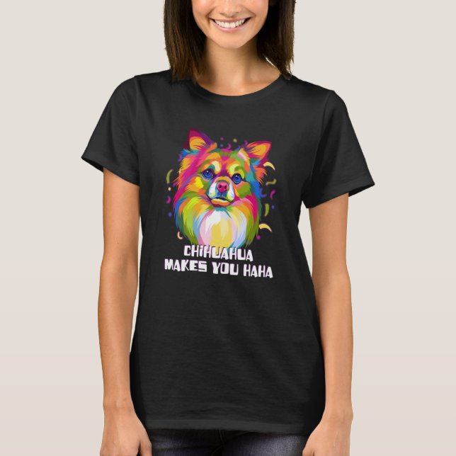 Camiseta Chihuahua Makes You Haha Chiwawa Humor Toy Breed (Frente)