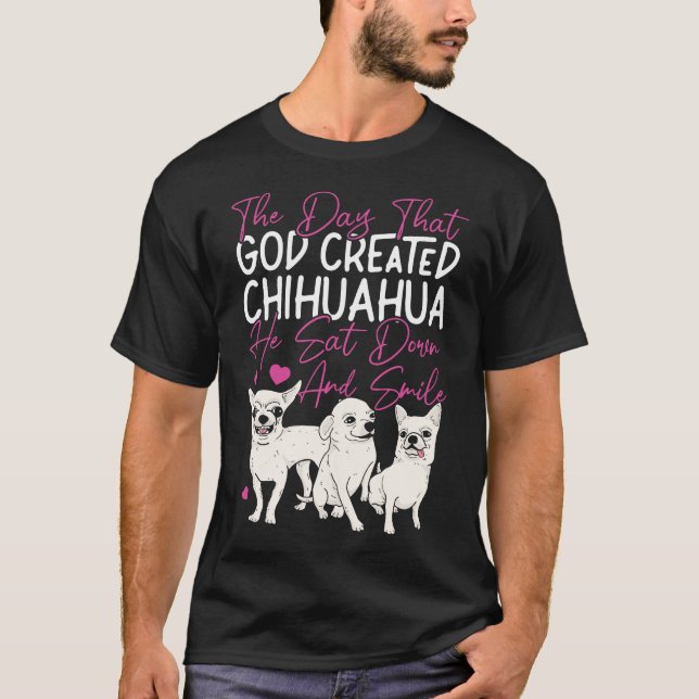 Camiseta Chihuahua No Dia Em Que Deus Criou Chihuahua Ele (Frente)