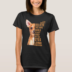 Camiseta Chihuahua Se Você Não Acredita Que Eles Têm Almas