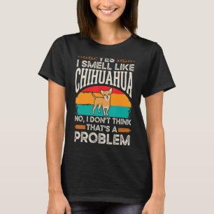 Camiseta Chihuahua Smell Chi Huahua