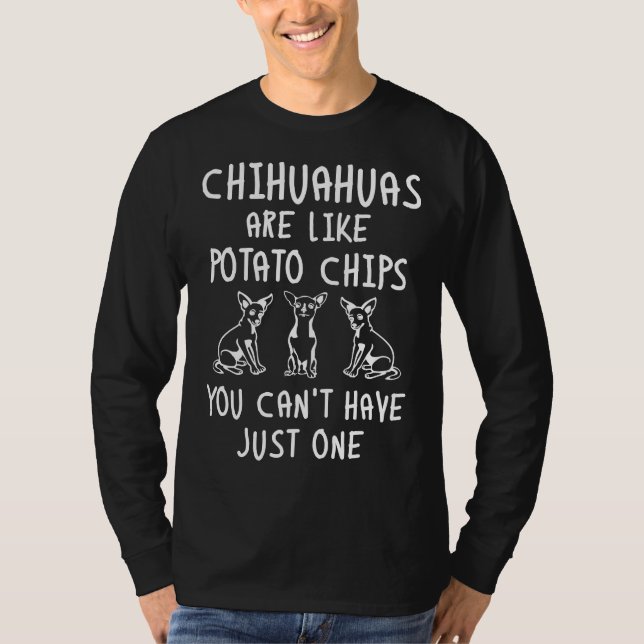 Camiseta Chihuahuas Are Like Potato Chips You Can´t Have Ju (Frente)