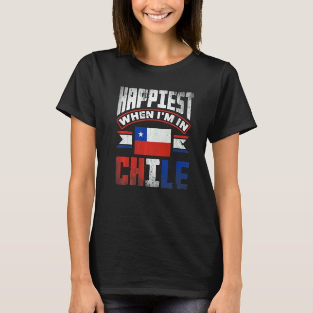Camiseta Chile Chilean Chile Flag Happiest When Im In Chile (Frente)