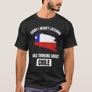 Camiseta Chile Desculpe, Eu Não Estava Ouvindo Pensando No