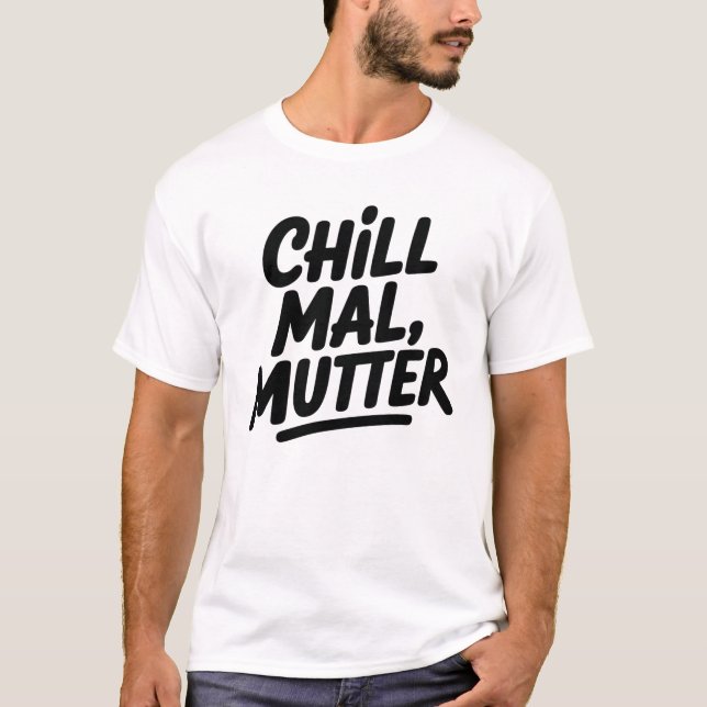 Camiseta Chill Mal Mutter Funny German Mom Quote (Frente)