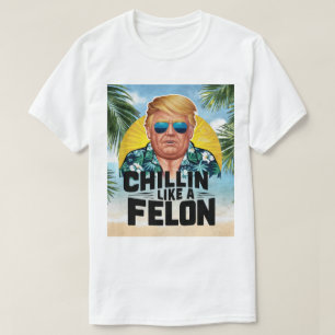 Camiseta Chillin Como Um Felon Funny Trump Verão 2024