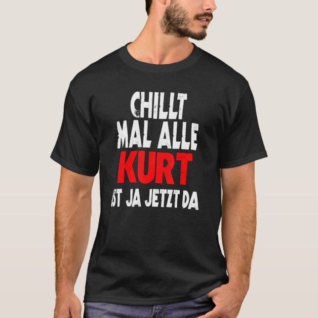 Camiseta Chillt mal alle Kurt ist ja jetzt da slogan (Frente)