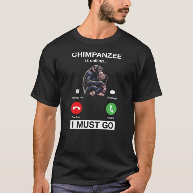 Camiseta Chimpanzee Is Calling I Must Go Funny Chimp Monkey (Frente)