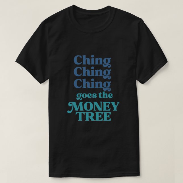 Camiseta Ching Ching Vai Para A Árvore Do Dinheiro (Frente do Design)