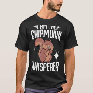 Camiseta Chipmunk I Am The Chipmunk Whisperer