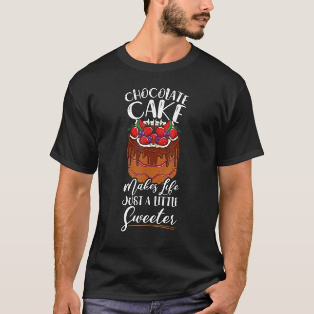 Camiseta Chocolate Cakes Makes Life Just A Little Sweeter B (Frente)