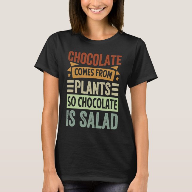 Camiseta Chocolate Comes From Plants  So Chocolate Is Salad (Frente)