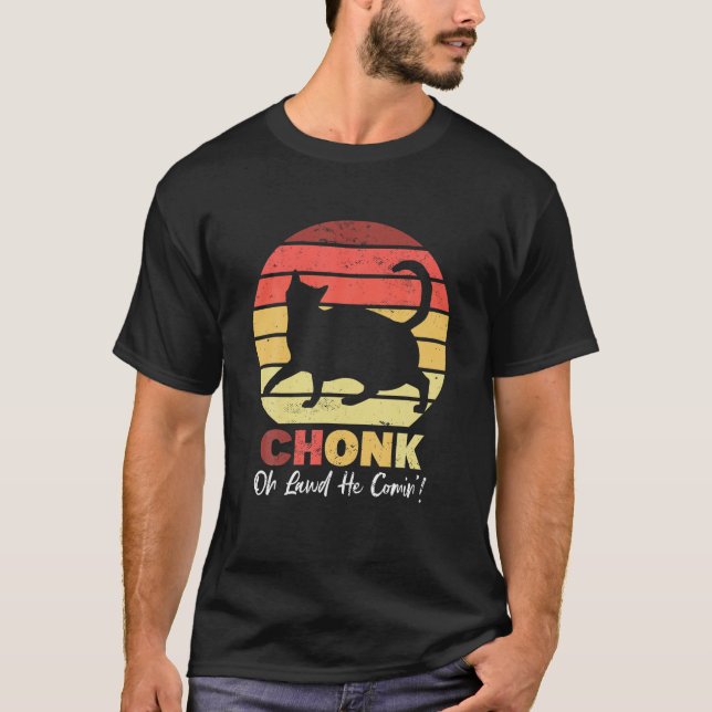 Camiseta Chonk Cats Meme Oh Legal Ele Vem Engraçada Cats Qu (Frente)