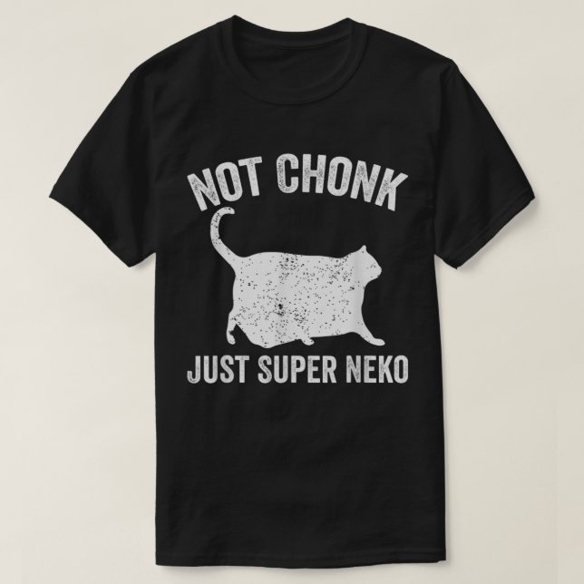 Camiseta Chonk Meme Cat Não Chonk Apenas Super Neko (Frente do Design)