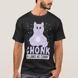 Camiseta Chonk Oh Lawd Ele Está Chegando Para Gato Gordo   