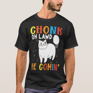 Camiseta Chonk Oh Lawd Ele Está Vindo Para Gato Gordo 8