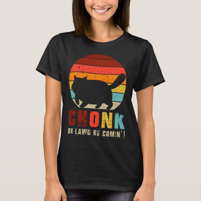Camiseta Chonk Oh Lawd He Comin   Chonk Cat  Graphic Cat (Frente)