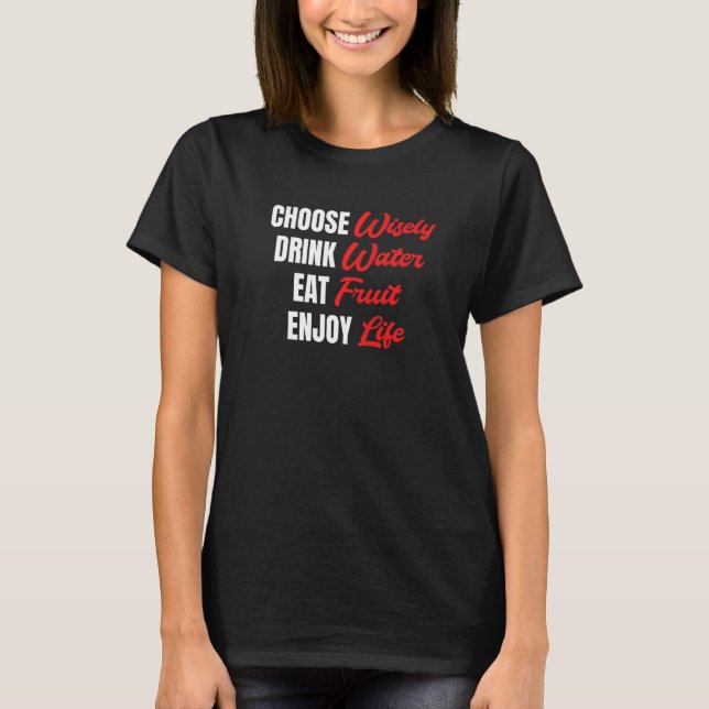Camiseta Choose Wisely Drink Water Eat Fruit Enjoy Life   (Frente)