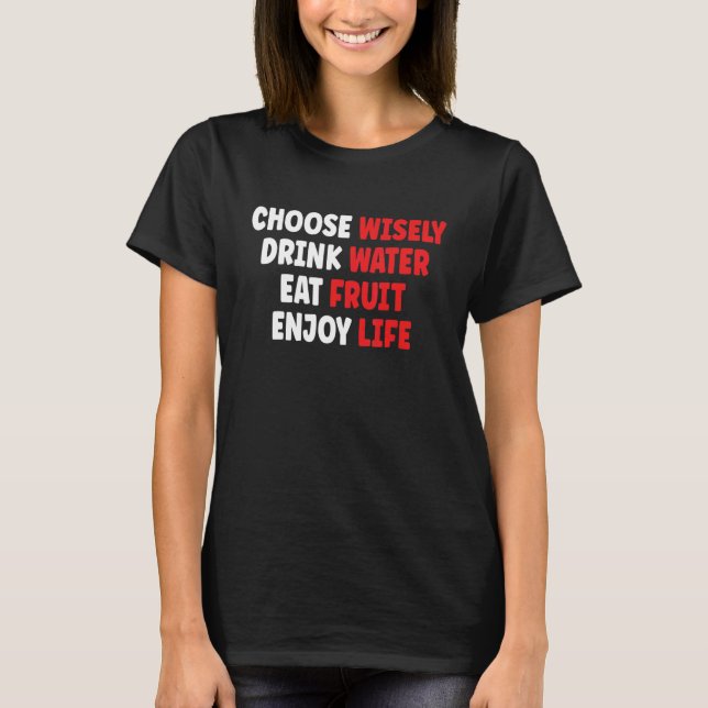 Camiseta Choose Wisely Drink Water Eat Fruit Enjoy Life (Frente)