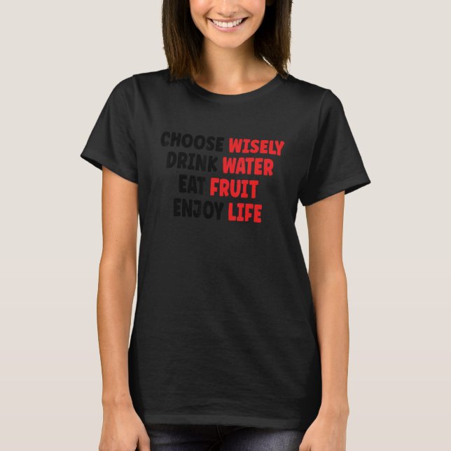 Camiseta Choose Wisely Drink Water Eat Fruit Enjoy Life 1 (Frente)