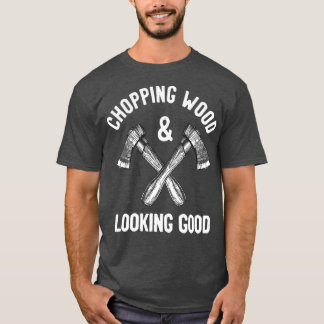 Camiseta Chopping Wood amp Parecendo Bem Engraçado Dizer