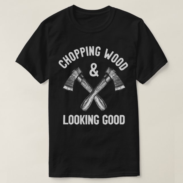 Camiseta Chopping Wood amp Parecendo Bem Engraçado Dizer (Frente do Design)