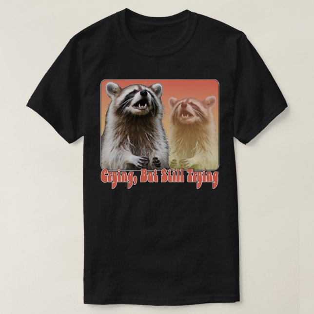 Camiseta Chorando, Mas Ainda Tentando O Lover Raccoon Desig (Frente do Design)