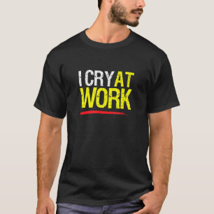 Camiseta Choro No Trabalho Triste Trabalhador Sarcasmo Escr