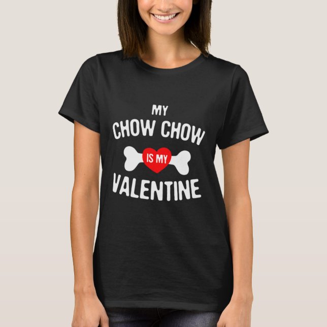 Camiseta Chow Chow Is My Valentine Chow Chow Dog  (Frente)