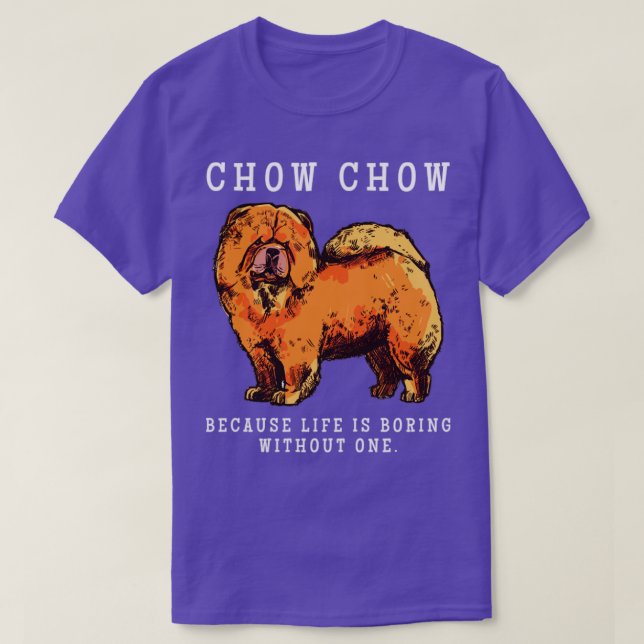 Camiseta Chow Chow Mãe A Vida É Chata Sem Um Presente (Frente do Design)