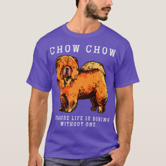 Camiseta Chow Chow Mãe A Vida É Chata Sem Um Presente