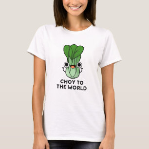 Camiseta Choy To World Engraçado Bok Choy Veggie Pun