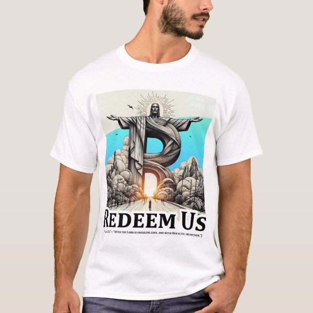 Camiseta Christ the Redeemer: Redeem Us (Psalm 130:7) (Frente)