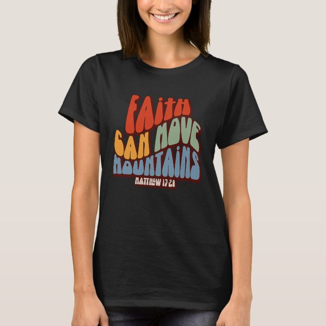Camiseta Christian Faith Can Move Mountains Matthew 1728 (Frente)