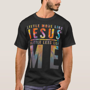 Camiseta Christian Faith In Christ More like Jesus Less Lik
