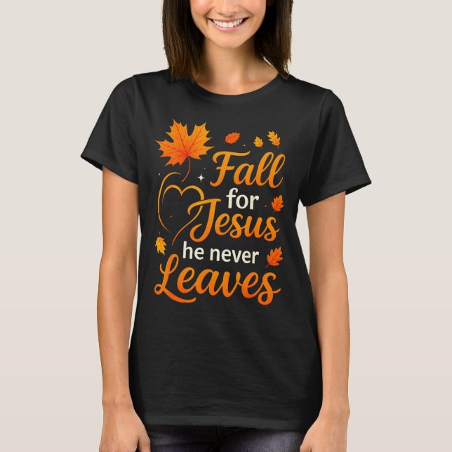 Camiseta Christian Fall For Jesus He Never Leaves Faith Cro (Frente)