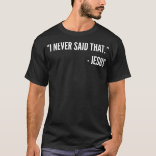 Camiseta Christian Funny Gift T Shirt - I Never Said That J